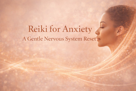 Reiki for Anxiety: A Gentle Way to Reset Your Nervous System and Find Calm