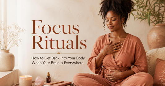Focus Rituals: How to Get Back Into Your Body When Your Brain Is Everywhere