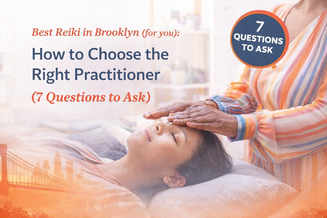 Best Reiki in Brooklyn (for you): How to Choose the Right Practitioner - 7 Questions to Ask